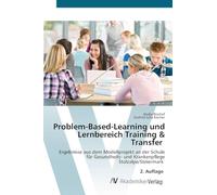 Problem-Based-Learning und Lernbereich Training & Transfer: Ergebnisse aus dem Modellprojekt an der Schule für Gesundheits- und Krankenpflege Stolzalpe/Steiermark 2. Auflage