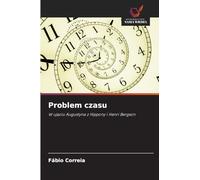 Problem czasu: W uj¿ciu Augustyna z Hippony i Henri Bergson