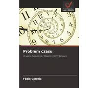 Problem czasu: W ujęciu Augustyna z Hippony i Henri Bergson