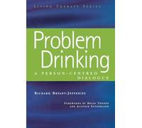 Problem Drinking: A Person-Centred Dialogue (Living Therapies Series)