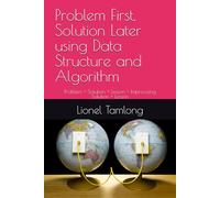Problem First, Solution Later using Data Structure and Algorithm: Problem > Solution > Lesson > Improvising Solution > Lesson