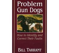 Problem Gun Dogs: How to Identify and Correct Their Faults (Mind Body Spirit)