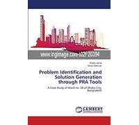Problem Identification and Solution Generation through PRA Tools: A Case Study of Ward no. 38 of Dhaka City, Bangladesh