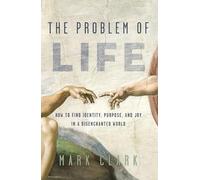 PROBLEM OF LIFE SC: How to Find Identity, Purpose, and Joy in a Disenchanted World