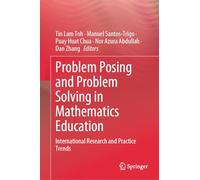 Problem Posing and Problem Solving in Mathematics Education: International Research and Practice Trends