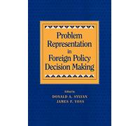 Problem Representation in Foreign Policy Decision Making
