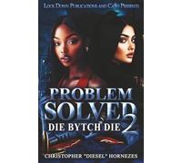 Problem Solved 2: Die B*tch Die