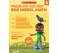 Problem Solved: Bar Model Math: Grade 6: Tackle Word Problems Using the Singapore Method