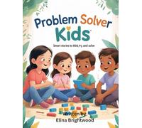 Problem Solver Kids: Life Skills Stories to Think Calmly, Try Smartly, and Solve Problems