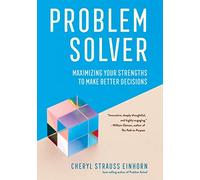 Problem Solver: Maximizing Your Strengths to Make Better Decisions (AREA Method Publications)
