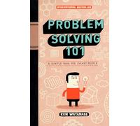 Problem Solving 101: A Simple Book for Smart People