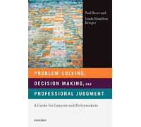 Problem Solving, Decision Making, and Professional Judgment: A Guide for Lawyers and Policymakers
