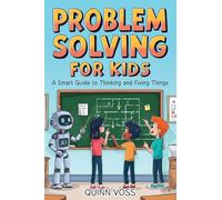 Problem Solving for Kids: A Smart Guide to Thinking and Fixing Things (Logic Mastery)