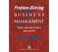 Problem Solving in Business and Management: Hard, soft and creative approaches