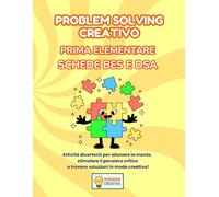 PROBLEM SOLVING PRIMA ELEMENTARE BES E DSA: PERCORSO AMICO SPECIALE CON 35 SCHEDE OPERATIVE + 35 SCHEDE SPIEGAZIONE (MISSIONE CREATIVA PRIMA ELEMENTARE)