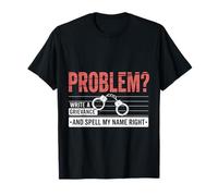Problem Write A Grievance and Spell My Name Right - T-Shirt