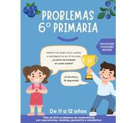 Problemas 6 primaria: Más de 200 ejercicios de matemáticas para mejorar la resolución de problemas. Para niños/as de 11-12 años. Explicaciones y soluciones incluidas. (Problemas matemáticas primaria)