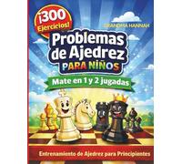 Problemas de Ajedrez para Niños: 300 Ejercicios de Jaque Mate en 1 y 2 Jugadas: Entrenamiento de ajedrez para principiantes (Libros de ajedrez para niños)