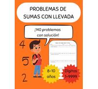 Problemas de sumas con llevada: Cuaderno de problemas de sumas sin llevada hasta 4 dígitos para niños de 8 a 10 años - 140 problemas con soluciones ... básica: sumas y restas con y sin llevada)