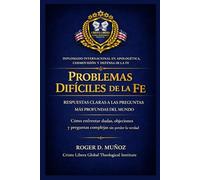 PROBLEMAS DIFÍCILES DE LA FE: RESPUESTAS CLARAS A LAS PREGUNTAS MÁS PROFUNDAS DEL MUNDO: Cómo enfrentar dudas, objeciones y preguntas complejas sin ... (Apologética, Cosmovisión y Defensa de la Fe)