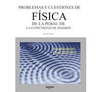Problemas y cuestiones de Física de la PEBAU de la Comunidad de Madrid: Segunda edición. Curso 2022-2023 (Libros de Selectividad)