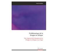 Problématique de la Drogue en Afrique: Des Aspects de la Situation de la Drogue en Afrique et au Togo