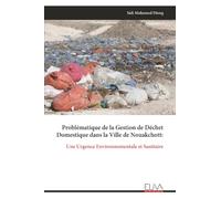 Problématique de la Gestion de Déchet Domestique dans la Ville de Nouakchott:: Une Urgence Environnementale et Sanitaire