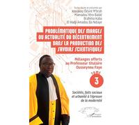 Problématique des marges ou actualité du décentrement dans la production des savoirs scientifiques: Mélanges offerts au Professeur titulaire Ousseynou ... et urbanité à l’épreuve de la modernité