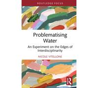 Problematising Water : An Experiment on the Edges of Interdisciplinarity
