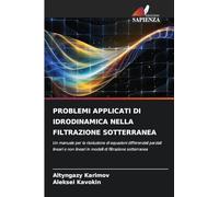 Problemi Applicati Di Idrodinamica Nella Filtrazione Sotterranea: Un manuale per la risoluzione di equazioni differenziali parziali lineari e non lineari in modelli di filtrazione sotterranea