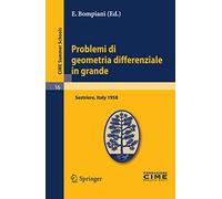 Problemi di geometria differenziale in grande: Lectures given at a Summer School of the Centro Internazionale Matematico Estivo (C.I.M.E.) held in ... 8, 1958: 16 (C.I.M.E. Summer Schools, 16)