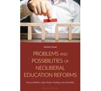 Problems and Possibilities of Neoliberal Education Reforms : Accountability, High-Stakes Testing, and Inequality