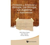 PROBLEMS AND SOLUTIONS FOR GROUPS, LIE GROUPS, LIE ALGEBRAS WITH APPLICATIONS