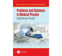 Problems and Solutions in Medical Physics: Radiotherapy Physics (Series in Medical Physics and Biomedical Engineering)
