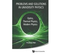 Problems And Solutions In University Physics: Optics, Thermal Physics, Modern Physics