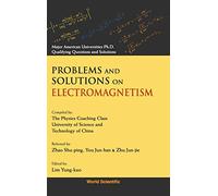 Problems And Solutions On Electromagnetism: Major American University PhD Qualifying Questions and Solutions (Major American Universities Ph.d. Qualifying Questions And Solutions - Physics): 0