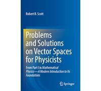 Problems and Solutions on Vector Spaces for Physicists: From Part I in Mathematical Physics-A Modern Introduction to Its Foundations