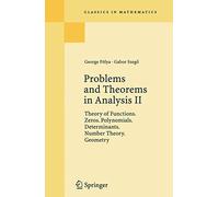 Problems and Theorems in Analysis II: Theory of Functions. Zeros. Polynomials. Determinants. Number Theory. Geometry (Classics in Mathematics)