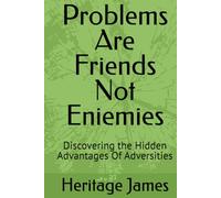 Problems Are Friends Not Eniemies: Discovering the Hidden Advantages Of Adversities