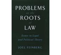 Problems at the Roots of Law: Essays in Legal and Political Theory by Joel Feinb