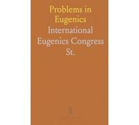 Problems in Eugenics: Papers to First International Eugenics Congress, University of London, July 24th to 30th, 1912