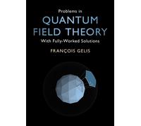 Problems in Quantum Field Theory : With Fully-Worked Solutions