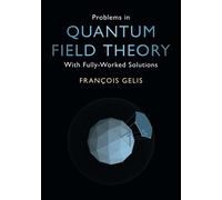 Problems in Quantum Field Theory – With Fully-Worked Solutions – Cambridge University Press