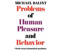 Problems Of Human Pleasure And Behavior: Classic Essays in Humanistic Psychiatry