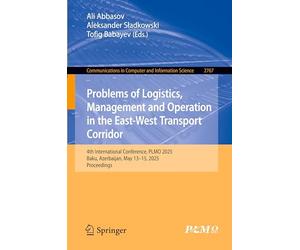Problems of Logistics, Management and Operation in the East-West Transport Corridor: 4th International Conference, PLMO 2025, Baku, Azerbaijan, May ... in Computer and Information Science, 2767)