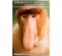 Proboscis Monkey for Kids: Beautiful Pictures with Amazing Facts