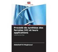 Procédé de synthèse des ferrates (VI) et leurs applications: traitement de l'eau