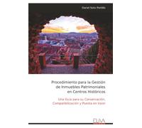 Procedimiento para la Gestión de Inmuebles Patrimoniales en Centros Históricos: Una Guía para su Conservación, Compatibilización y Puesta en Valor