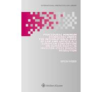 Procedural Minimum Standards under the International Rule of Law and Article 6(1) European Convention on Human Rights in Investor-State Dispute Resolution
