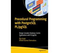 Procedural Programming with PostgreSQL PL/pgSQL: Design Complex Database-Centric Applications with PL/pgSQL
